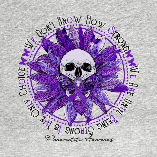 Pancreatitis Awareness - Skull sunflower We Don't Know How Strong by vamstudio